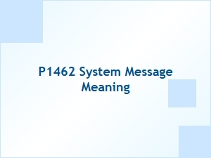 P1462 System Message Meaning Error