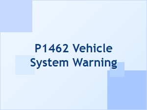 P1462 Vehicle System Warning Message