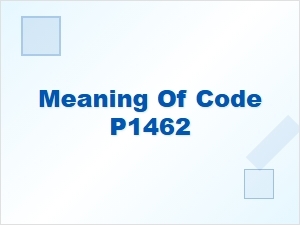 Meaning of Code P1462 Technical Details