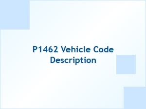 P1462 Vehicle Code Description Technical Details