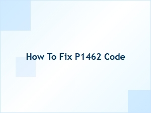 How to Fix P1462 Code