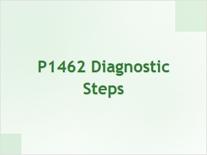 P1462 Diagnostic Steps for Troubleshooting