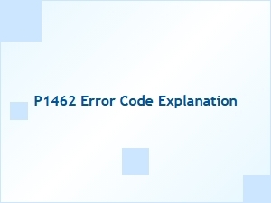 P1462 Error Code Explanation and Troubleshooting